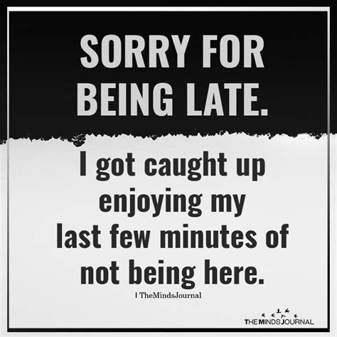 Sorry For Being Late Annoying People Quotes Sorry For
