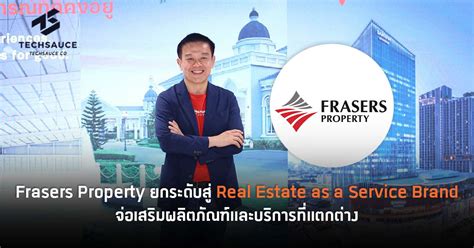 Frasers Property ยกระดับสู่ Real Estate As A Service Brand จ่อเสริม