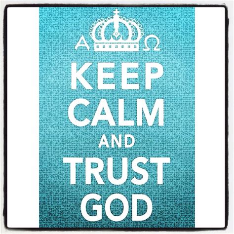 Keep Calm And Trust God 💚💛 Calm Trust God Keep Calm