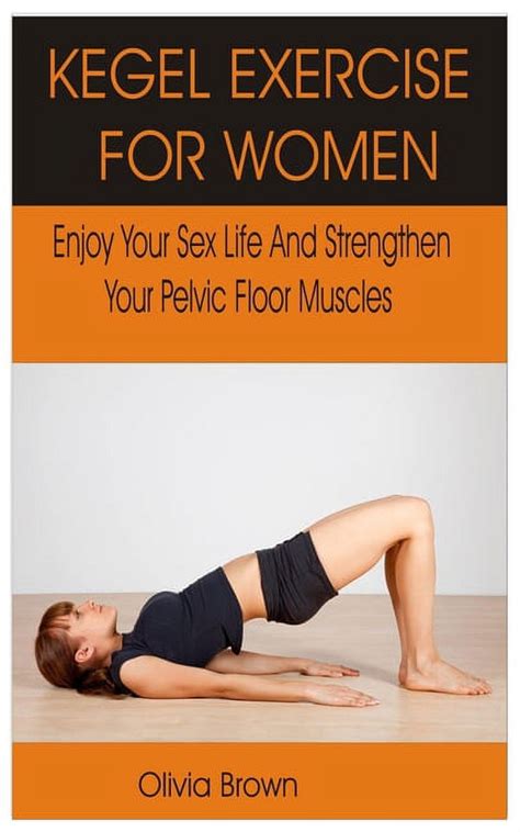 kegel exercise for women enjoy your sex life and strengthen your pelvic floor muscles