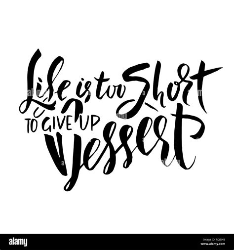 Life Is Too Short To Give Up Dessert Hand Drawn Brush Lettering