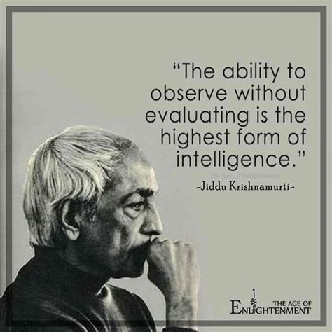 The Ability To Observe Without Evaluating Is The Highest Form Of