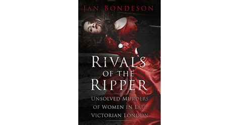 Rivals Of The Ripper Unsolved Murders Of Women In Late Victorian London By Jan Bondeson