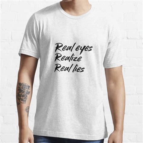 Real Eyes Realize Real Lies Unisex Design T Shirt For Sale By