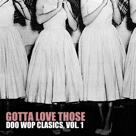 Gotta Love Those Doo Wop Classics Vol 1 By Various Artists On Spotify