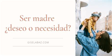 Ser Madre ¿deseo O Necesidad Gisela Baz