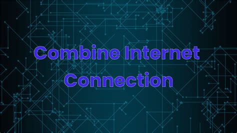 What Is Bonded Internet Connection And How It Works