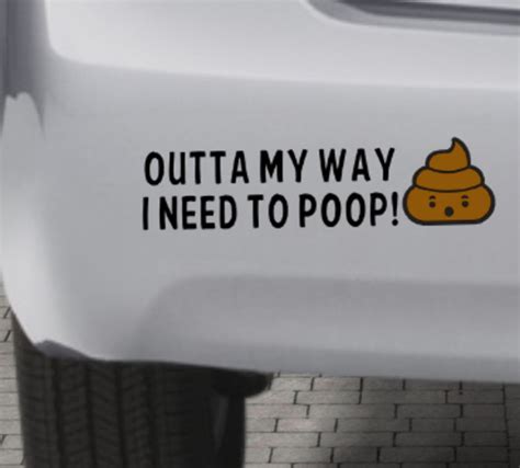 Outta My Way I Need To Poop Vinyl Decal Bumper Sticker Etsy