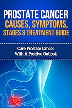 Prostate Cancer Causes Symptoms Stages And Treatment Guide Cure Prostate Cancer With A