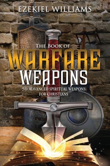 The Book Of Warfare Weapons 50 Advanced Spiritual Weapons For