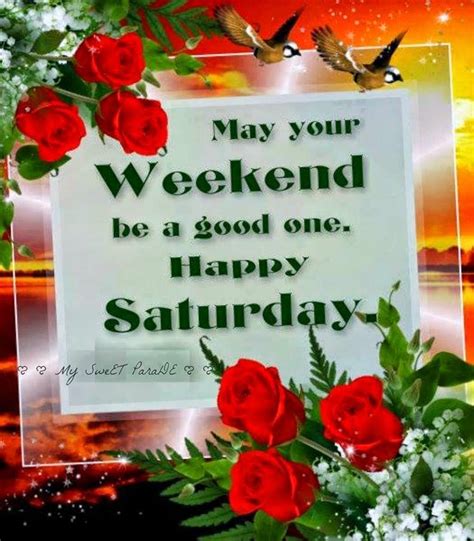 May Your Weekend Be A Good One Happy Saturday Happy Saturday Pictures