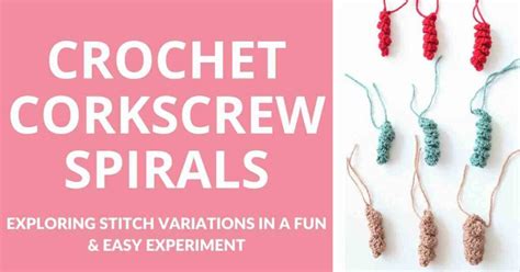 How To Crochet A Corkscrew Spiral Exploring Stitch Variations In A Fun