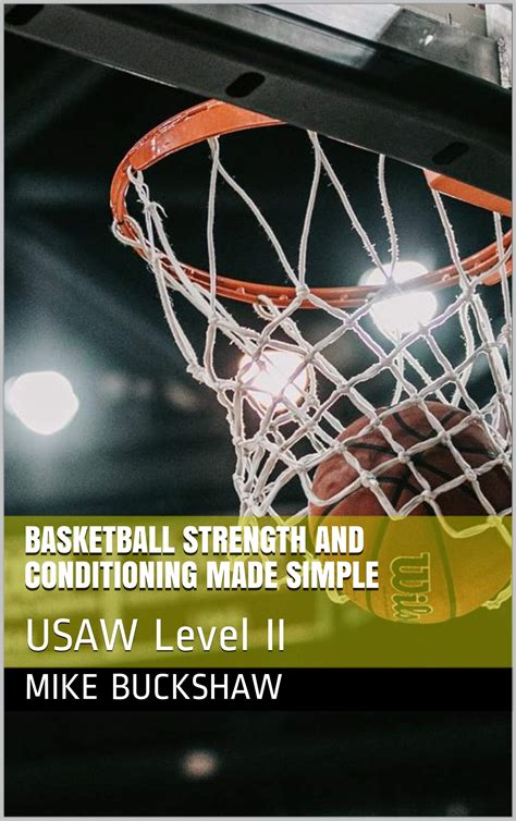 Basketball Strength And Conditioning Made Simple Usaw Level Ii By Mike