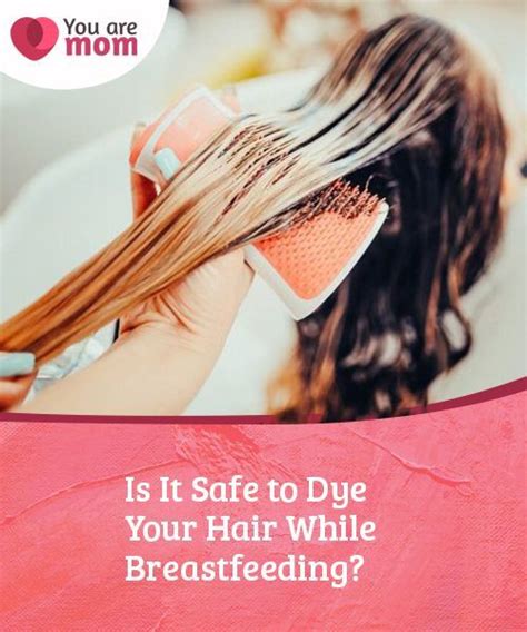 Best practices for coloring hair while pregnant. Is It Safe to Dye Your Hair While Breastfeeding? - You are ...