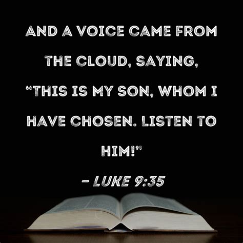 Luke 935 And A Voice Came From The Cloud Saying This Is My Son