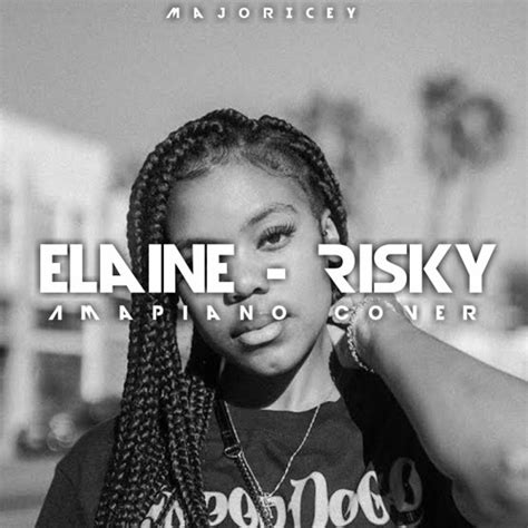 Elaine Risky Amapiano Cover By Majoricey Listen To Music