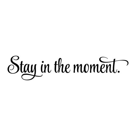 Stay In The Moment Wall Quotes Decal