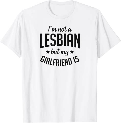 Amazon Com I M Not A Lesbian But My Girlfriend Is Funny Matching Couple T Shirt Clothing