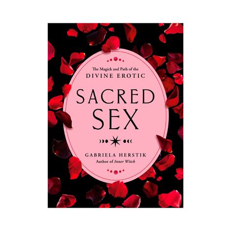 Sacred Sex The Magick And Path Of The Divine Erotic Our Satellite Hearts