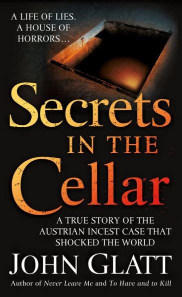 secrets in the cellar a true story of the austrian incest case that shocked the world by john