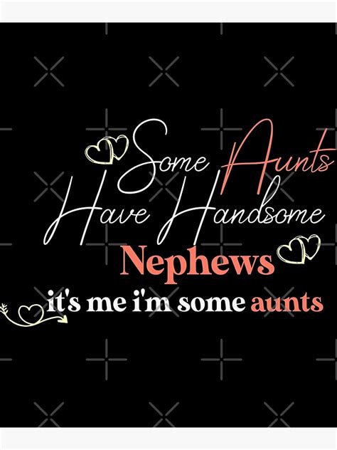 some aunts have handsome nephews great t womens funny t for aunt from nephew poster for