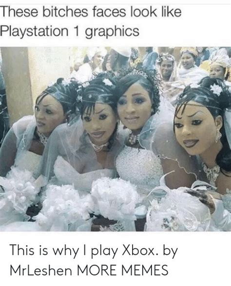 These Bitches Faces Look Like Playstation 1 Graphics This Is Why I Play