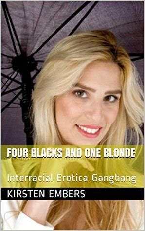 Four Blacks And One Blonde Interracial Erotica Gangbang By Kirsten