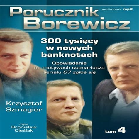 Porucznik borewicz, czy to się komuś podoba, czy nie, jest jedną z najwyrazistszych postaci w historii polskich seriali. Porucznik Borewicz - 300 tysięcy w nowych banknotach (Tom 4) - Krzysztof Szmagier - audiobook ...