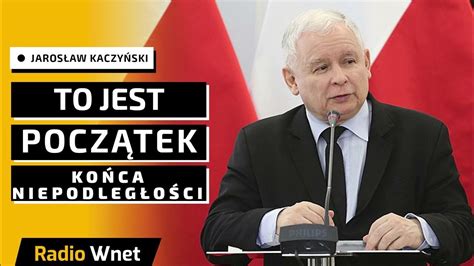 Jarosław Kaczyński Donald Tusk Idzie W Stronę Utraty Przez Polskę Niepodległości Na Rzecz