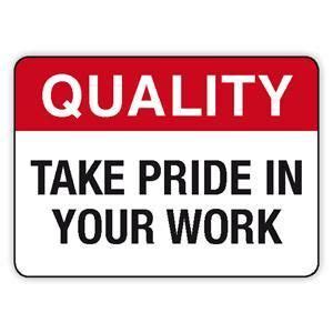 Take Pride In Your Work And Make It Of Good Quality In General Taking Pride In Your Work Will
