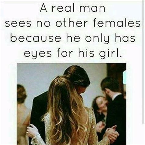 A Real Man Sees No Other Females Because He Only Has Eyes For His Girl Phrases