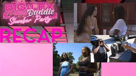 Big Lex Baddies Collection Slumber Party Season 2 Episode 1 Recap Youtube