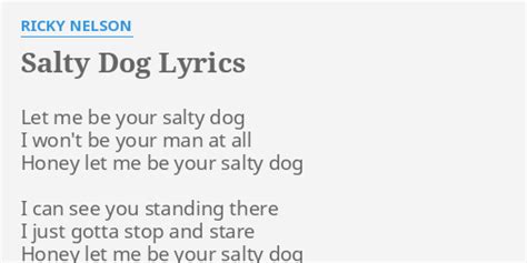Salty Dog Lyrics By Ricky Nelson Let Me Be Your