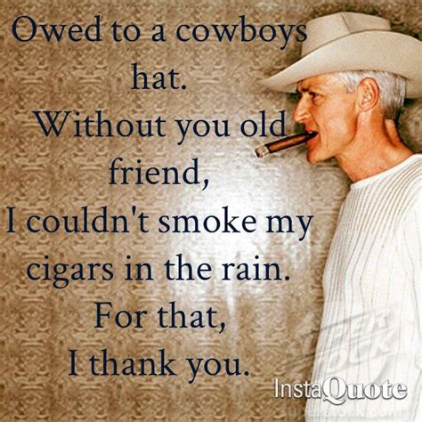 Owed To A Cowboys Hat I Thank You Old Friends Cowboys Cowboy Hats