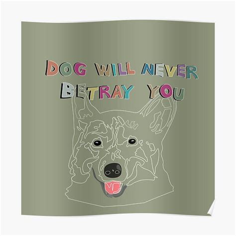 Dog Will Never Betray Youc9 Poster For Sale By Fhjr2002 Redbubble