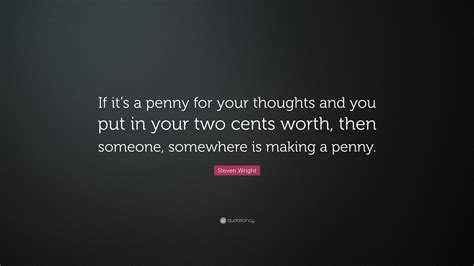 Steven Wright Quote If Its A Penny For Your Thoughts And You Put In