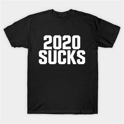 2020 Sucks 2020 Sucks T Shirt Teepublic