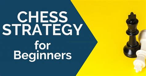 Chess Strategy For Beginners Complete Guide Thechessworld