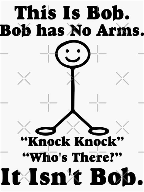 This Is Bob Bob Has No Arms Knock Knock Whos There It Isnt Bob
