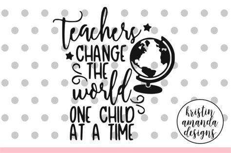 Free Teachers Change The World One Child At A Time Svg Dxf Eps Png Cut