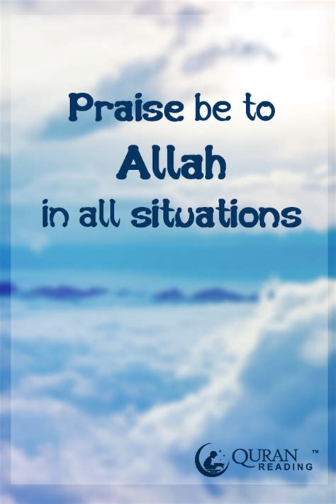Praise Be To Allah In All Situations Quotes About God Quran Islamic