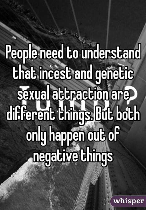 people need to understand that incest and genetic sexual attraction are different things but