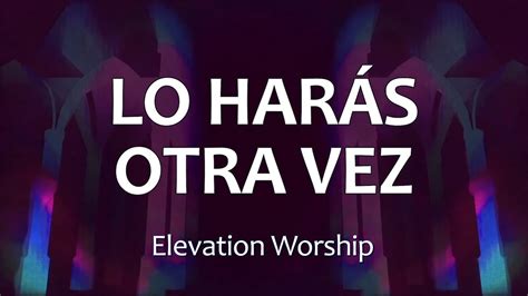 C0075 Lo HarÁs Otra Vez Do It Again Elevation Worship Letra Youtube