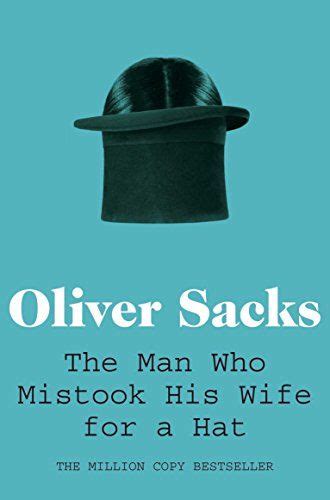 The Man Who Mistook His Wife For A Hat Picador Classic 19 The Man Good Books Popular