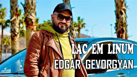 Edgar Gevorgyan Lac Em Linum Youtube