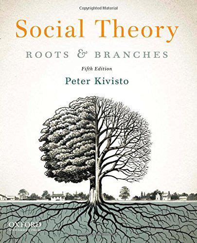 Social Theory Roots And Branches By Peter Kivisto Amazon
