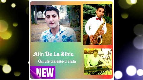 Alin De La Sibiu Omule Traieste Ti Viata Ascultare 2018 Youtube