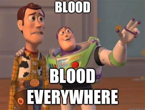 Blood Blood Everywhere Toy Story Quickmeme