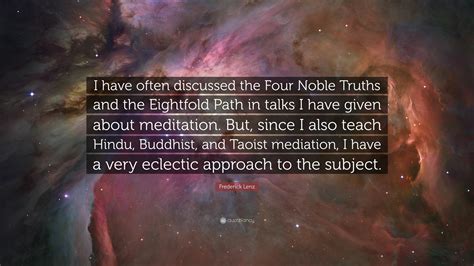 Frederick Lenz Quote I Have Often Discussed The Four Noble Truths And