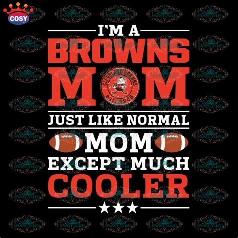 Im A Browns Mom Just Like Normal Mom Except Cooler Nfl Nfl Svg